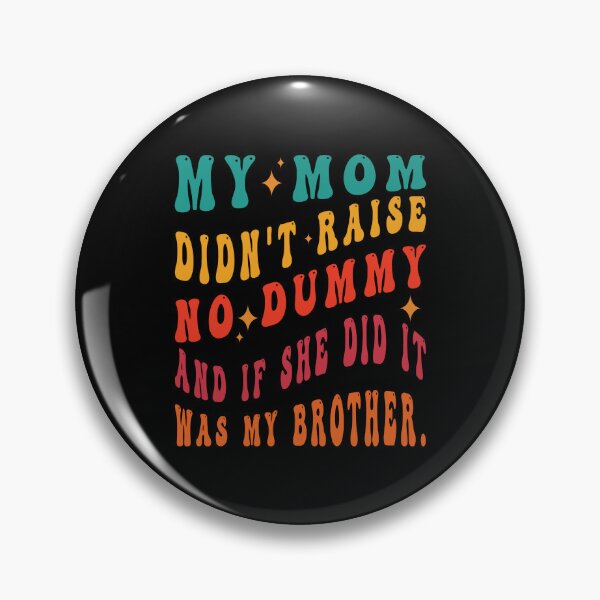 Item preview, My Mom Didn't Raise No Dummy And If She Did It Was My Brother designed and sold by Salahboulehoual.