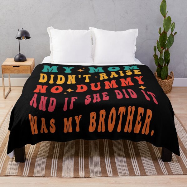 Item preview, My Mom Didn't Raise No Dummy And If She Did It Was My Brother designed and sold by Salahboulehoual.