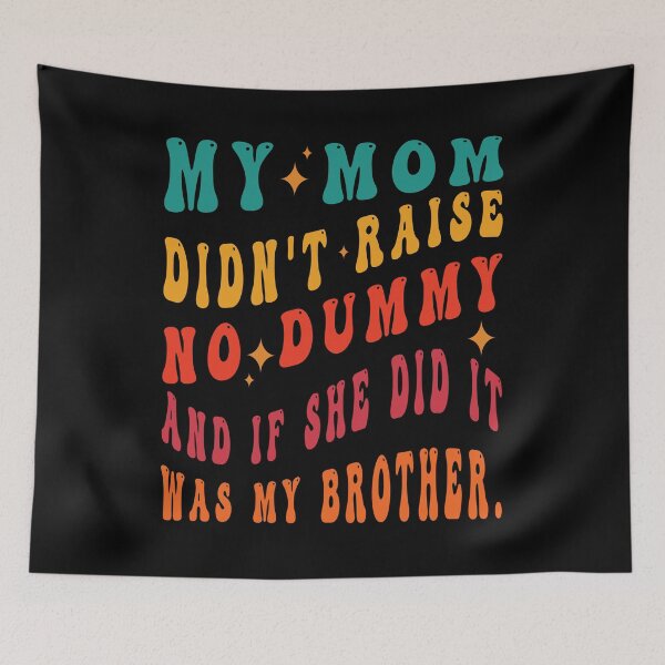 Item preview, My Mom Didn't Raise No Dummy And If She Did It Was My Brother designed and sold by Salahboulehoual.