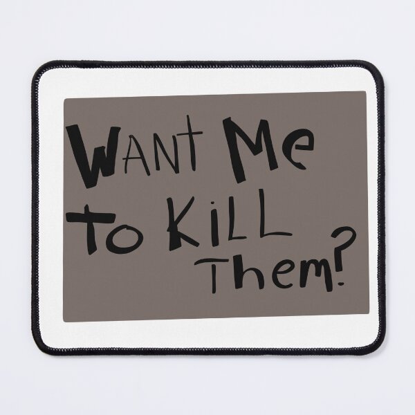 Item preview, Want me to k*** them? designed and sold by Dagmar Designs.