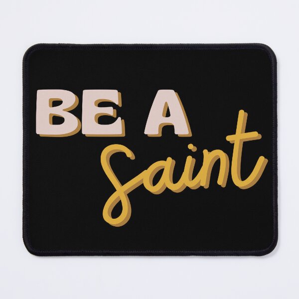 Item preview, Be a Saint designed and sold by MereFaith.