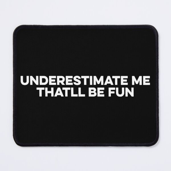 Item preview, Underestimate Me Thatll Be Fun designed and sold by zeviwanty.