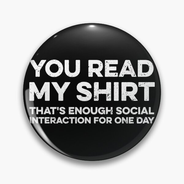 Item preview, You Read My Shirt, That's Enough Interaction For One Day designed and sold by zeviwanty.