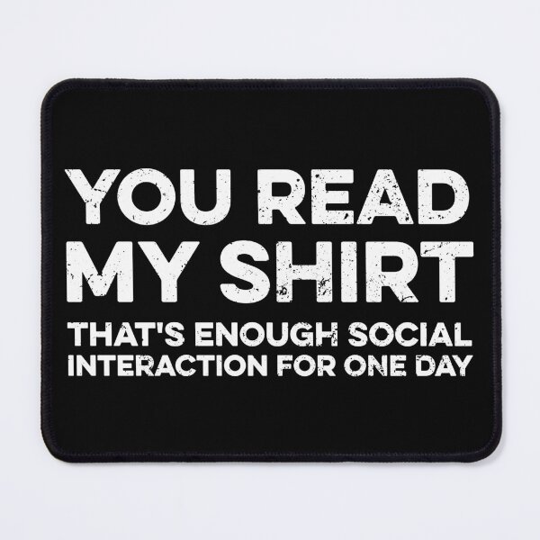 Item preview, You Read My Shirt, That's Enough Interaction For One Day designed and sold by zeviwanty.