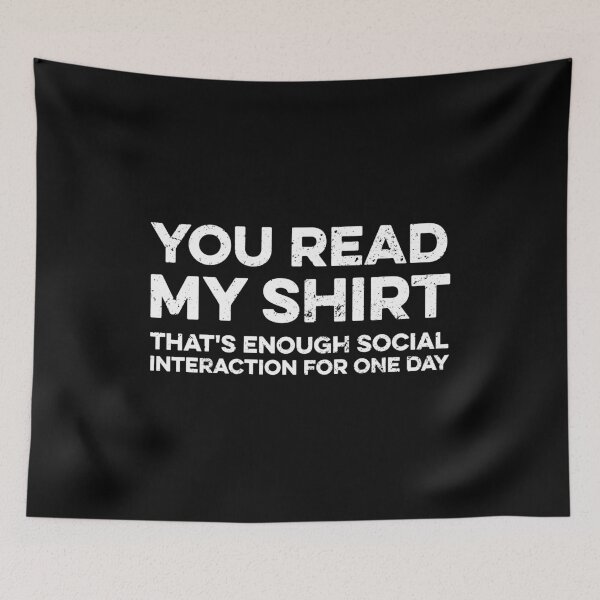 Item preview, You Read My Shirt, That's Enough Interaction For One Day designed and sold by zeviwanty.