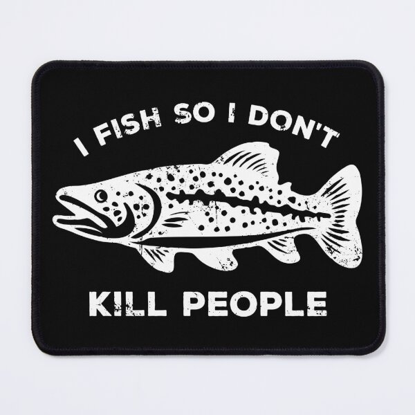 Item preview, I Fish So I Don't Kill People designed and sold by zeviwanty.