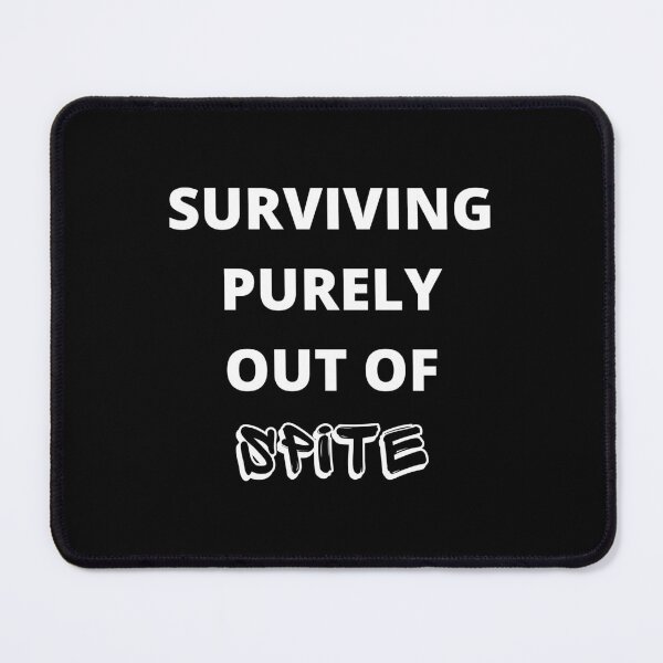 Item preview, Surviving purely out of spite funny designed and sold by annoying-shirts.