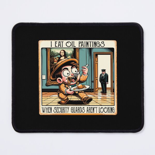 Item preview, I Eat Oil Paintings Museum Security Guards Aren't Looking designed and sold by Dressed For Duty.