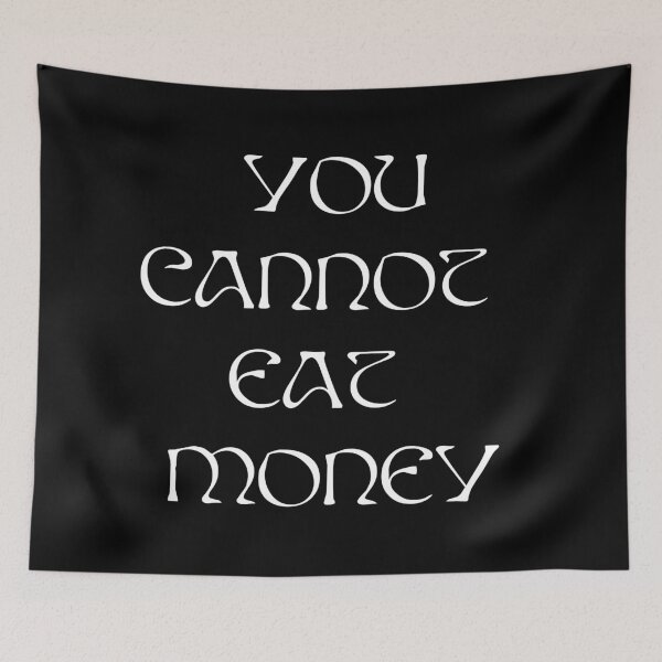 Item preview, You Cannot Eat Money AURORA  - white text designed and sold by incloudines.