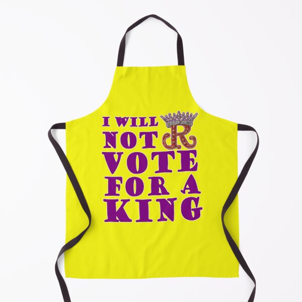 Item preview, I Will Not Vote For A King designed and sold by SiggyZiggy.