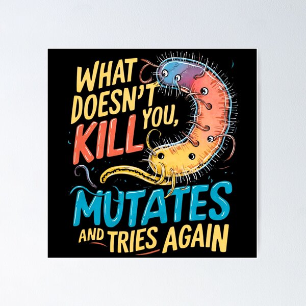 Item preview, What doesn't kill you mutates and tries again, microbiology and medicine designed and sold by NoetherSym.