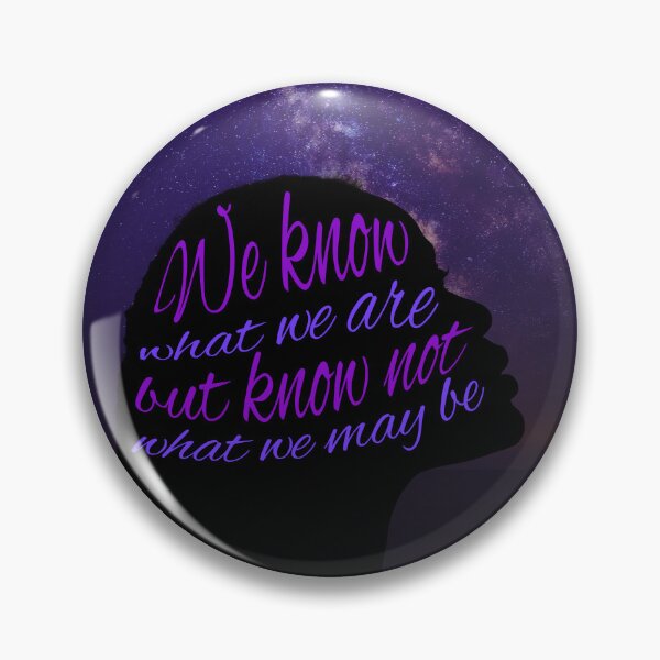 Item preview, We Know What We Are, But Know Not What We May Be designed and sold by fizzlecrunch.