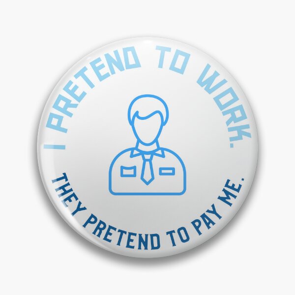 Item preview, I pretend to work. They pretend to pay me slogan. We pretend to offer opportunities, and you pretend to seize them. designed and sold by MyxDes.