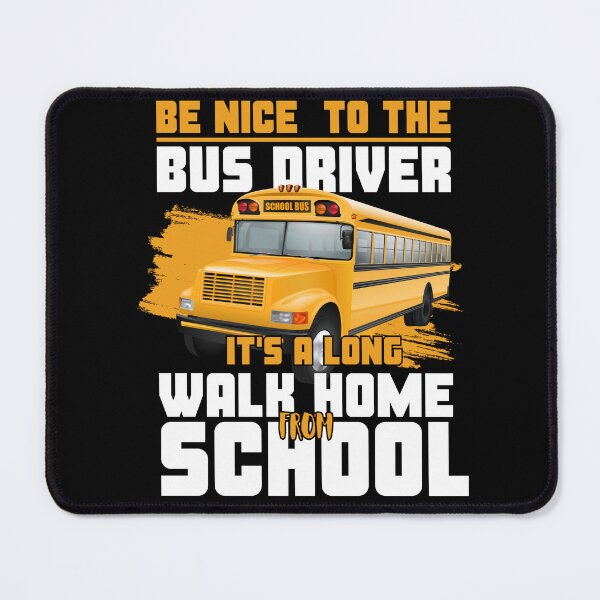 Item preview, School bus driver appreciation design Be nice To the bus Driver it's a long walk home back to school designed and sold by CCey.