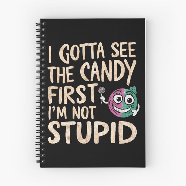 Item preview, I gotta see the candy first. I'm not stupid | Funny Candy Quote designed and sold by ABteech.