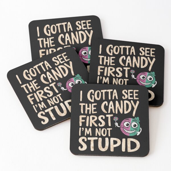 Item preview, I gotta see the candy first. I'm not stupid | Funny Candy Quote designed and sold by ABteech.