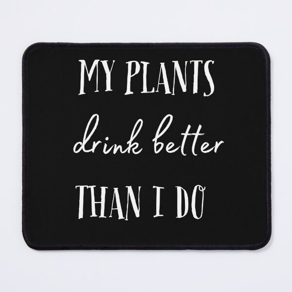Item preview, MY PLANTS drink better THAN I DO || Aqua Gardening designed and sold by GlamfulDesign.