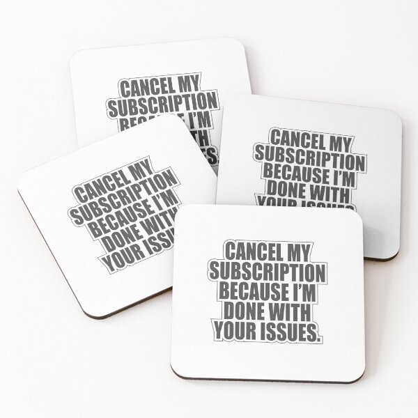 Item preview, "CANCEL MY SUBSCRIPTION BECAUSE I’M DONE WITH YOUR ISSUES" designed and sold by designsoftinaa.