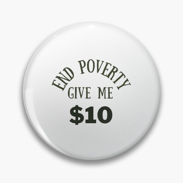 Item preview, end poverty give me $10 designed and sold by cloudzer0000.