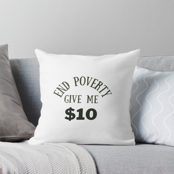 Item preview, end poverty give me $10 designed and sold by cloudzer0000.