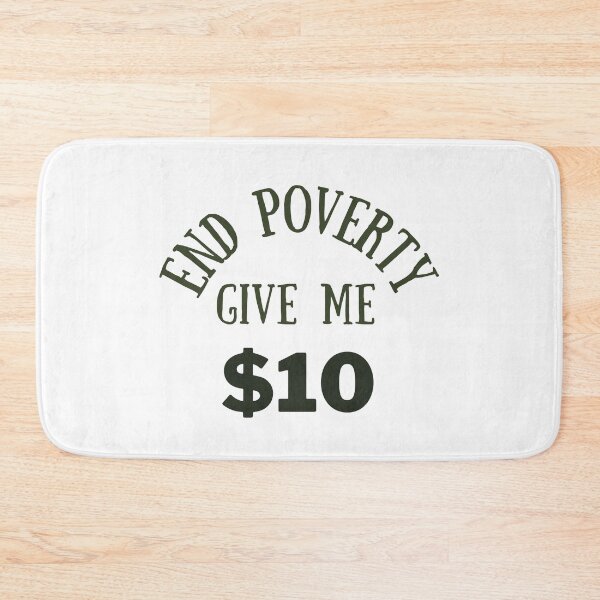 Item preview, end poverty give me $10 designed and sold by cloudzer0000.