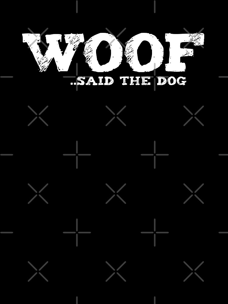 Thumbnail 7 of 7, Oversized T-Shirt, WOOF.. Said The Dog designed and sold by K9ish.