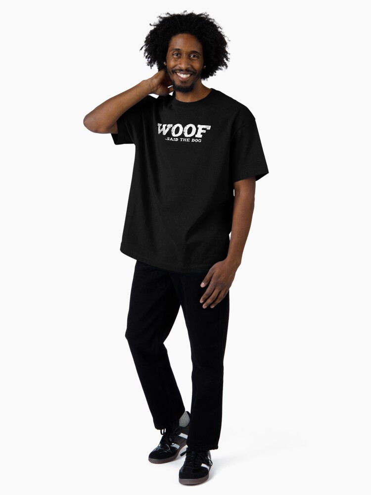 Thumbnail 4 of 7, Oversized T-Shirt, WOOF.. Said The Dog designed and sold by K9ish.