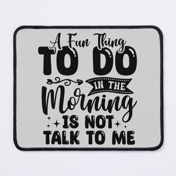 Item preview, Quote saying 'A Fun Thing to do in the morning is not talk to me' designed and sold by IamSarang.