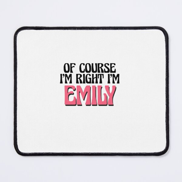 Item preview, Of Course I'm Right I'm Emily designed and sold by Watsonarts.