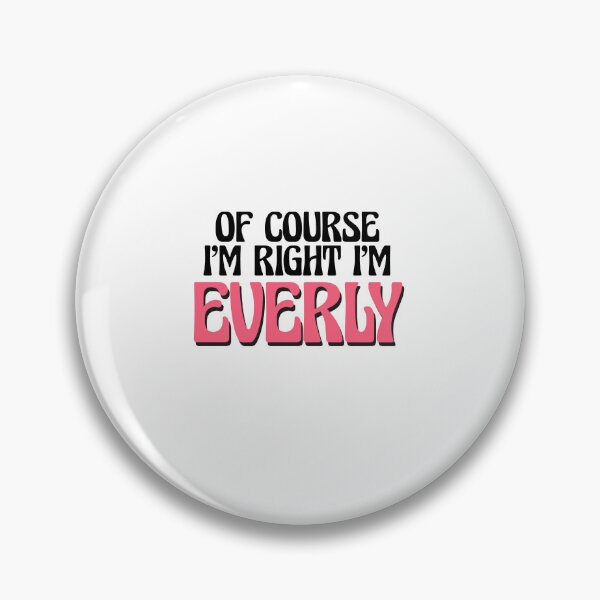 Item preview, Of Course I'm Right I'm Everly designed and sold by Watsonarts.