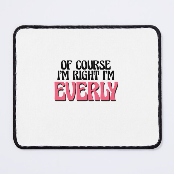 Item preview, Of Course I'm Right I'm Everly designed and sold by Watsonarts.