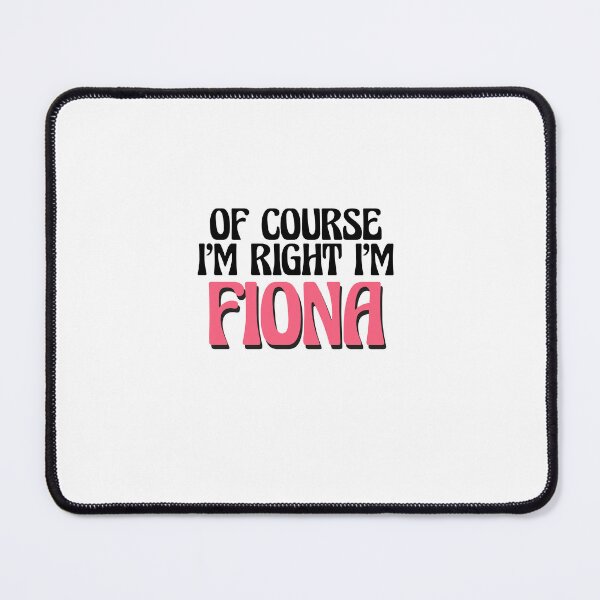 Item preview, Of Course I'm Right I'm Fiona designed and sold by Watsonarts.