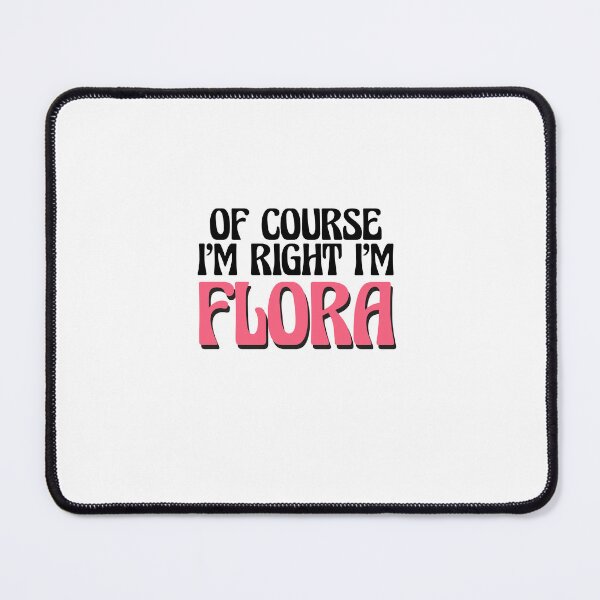 Item preview, Of Course I'm Right I'm Flora designed and sold by Watsonarts.