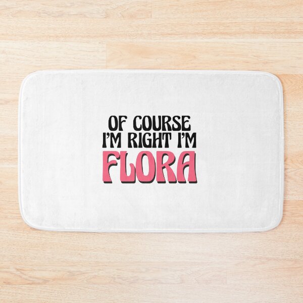 Item preview, Of Course I'm Right I'm Flora designed and sold by Watsonarts.