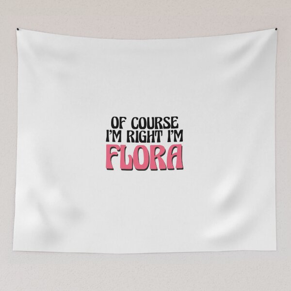 Item preview, Of Course I'm Right I'm Flora designed and sold by Watsonarts.