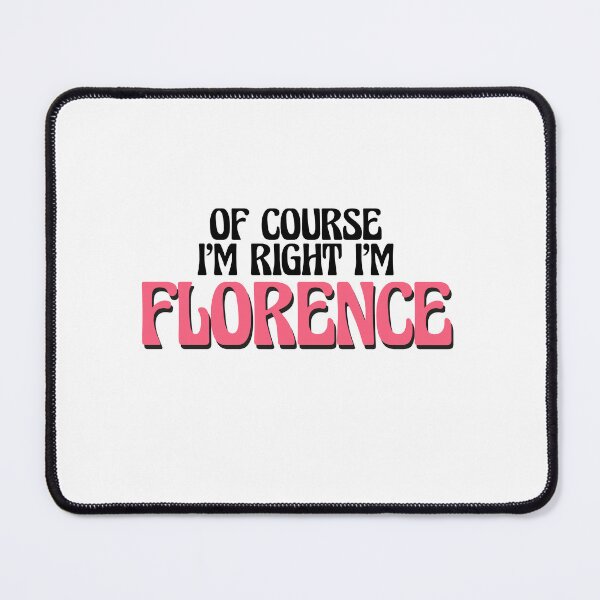 Item preview, Of Course I'm Right I'm Florence designed and sold by Watsonarts.