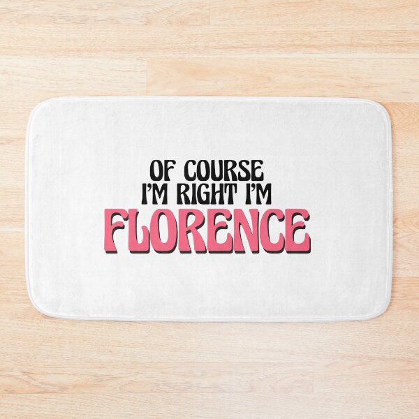 Item preview, Of Course I'm Right I'm Florence designed and sold by Watsonarts.