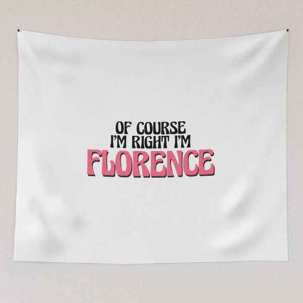 Item preview, Of Course I'm Right I'm Florence designed and sold by Watsonarts.