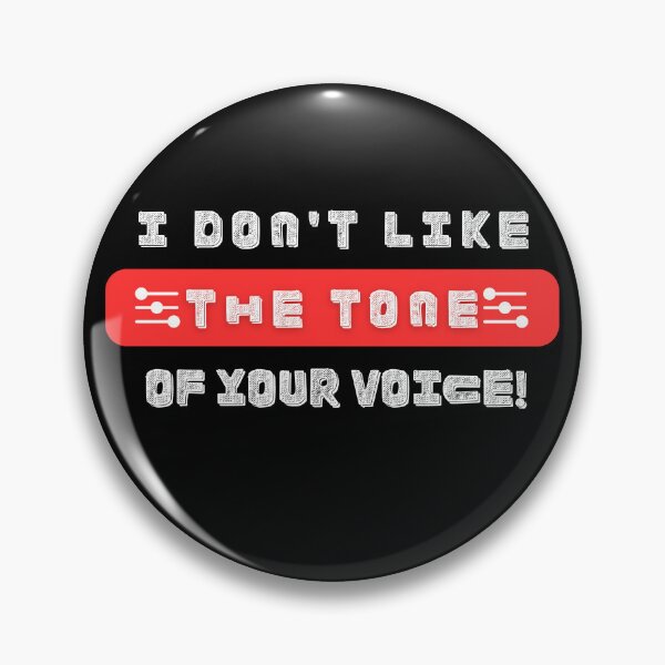 Item preview, I don't like the tone of your voice - Funny Gadgets with Adult Meme designed and sold by bunchofalex.