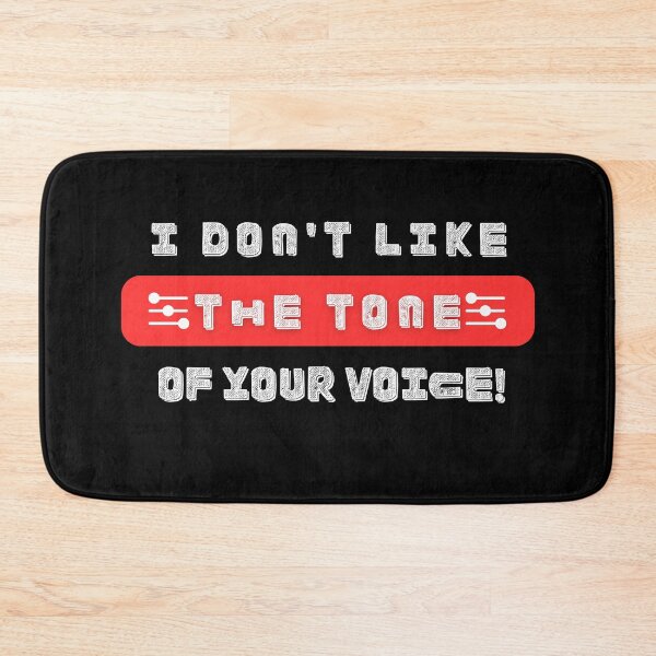 Item preview, I don't like the tone of your voice - Funny Gadgets with Adult Meme designed and sold by bunchofalex.