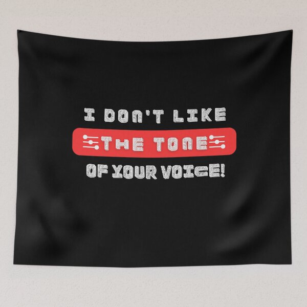 Item preview, I don't like the tone of your voice - Funny Gadgets with Adult Meme designed and sold by bunchofalex.