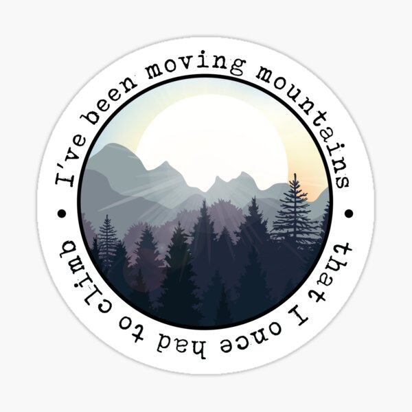 I've Been Moving Mountains Sticker