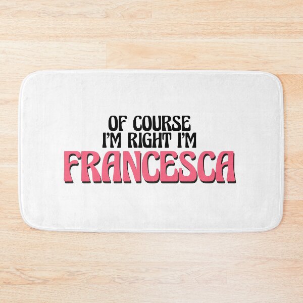 Item preview, Of Course I'm Right I'm Francesca designed and sold by Watsonarts.