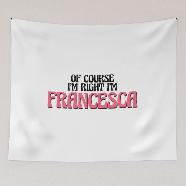 Item preview, Of Course I'm Right I'm Francesca designed and sold by Watsonarts.