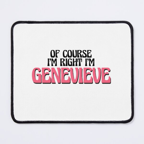 Item preview, Of Course I'm Right I'm Genevieve designed and sold by Watsonarts.