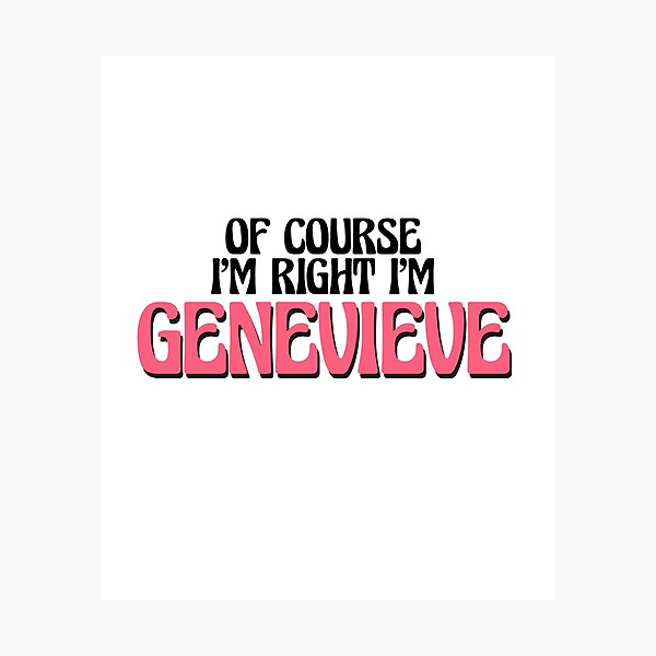 Item preview, Of Course I'm Right I'm Genevieve designed and sold by Watsonarts.