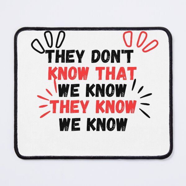 Item preview, They Don't Know That We Know They Know We Know designed and sold by lorenzoha.
