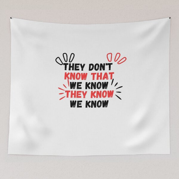 Item preview, They Don't Know That We Know They Know We Know designed and sold by lorenzoha.