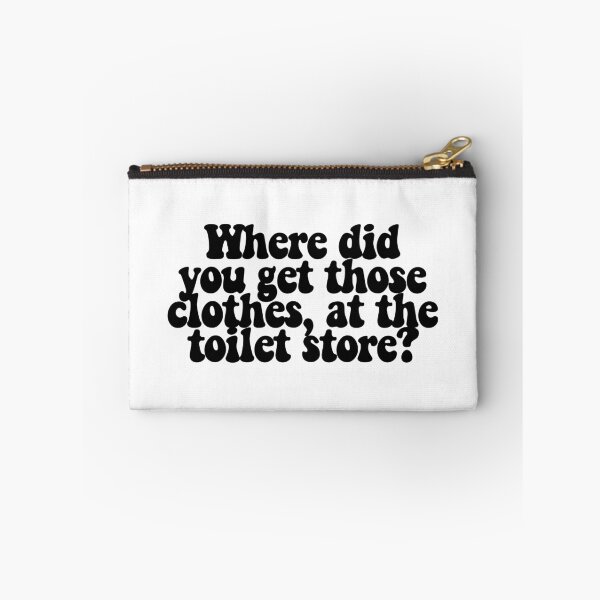 Item preview, Where did you get those clothes, at the toilet store? designed and sold by CharmStudio.