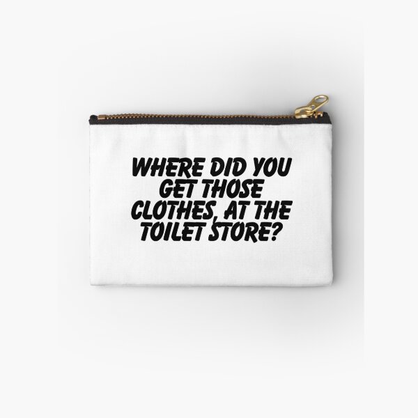 Item preview, Where did you get those clothes, at the toilet store? designed and sold by CharmStudio.